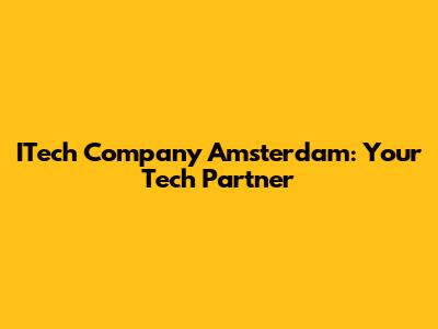 ITech Company Amsterdam: Your Tech Partner