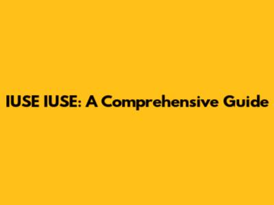 IUSE IUSE: A Comprehensive Guide