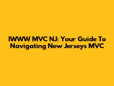IWWW MVC NJ: Your Guide To Navigating New Jersey's MVC