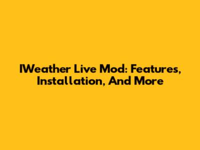 IWeather Live Mod: Features, Installation, And More