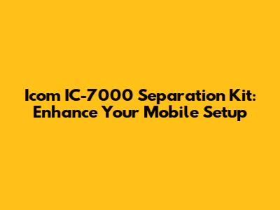 Icom IC-7000 Separation Kit: Enhance Your Mobile Setup