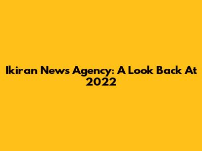 Ikiran News Agency: A Look Back At 2022