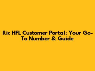 Ilic HFL Customer Portal: Your Go-To Number & Guide