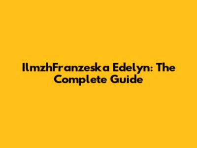 IlmzhFranzeska Edelyn: The Complete Guide