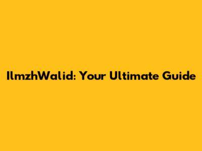 IlmzhWalid: Your Ultimate Guide