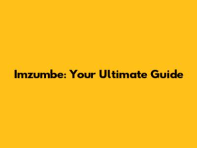Imzumbe: Your Ultimate Guide