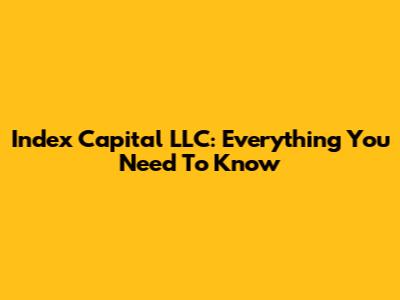 Index Capital LLC: Everything You Need To Know