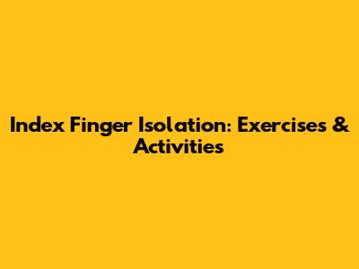 Index Finger Isolation: Exercises & Activities