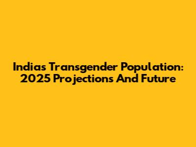 India's Transgender Population: 2025 Projections And Future