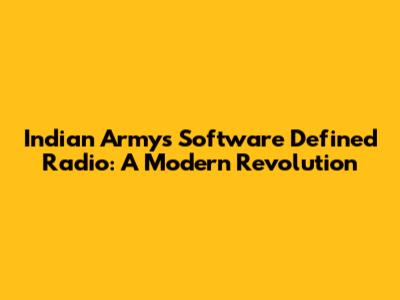Indian Army's Software Defined Radio: A Modern Revolution