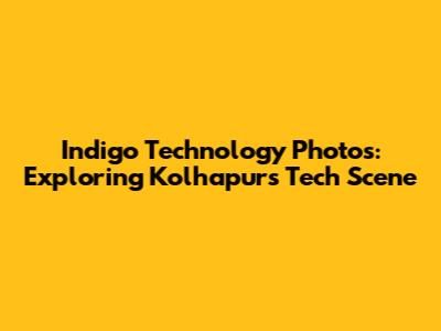Indigo Technology Photos: Exploring Kolhapur's Tech Scene