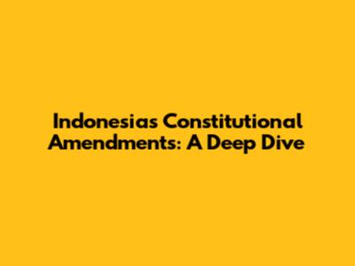 Indonesia's Constitutional Amendments: A Deep Dive