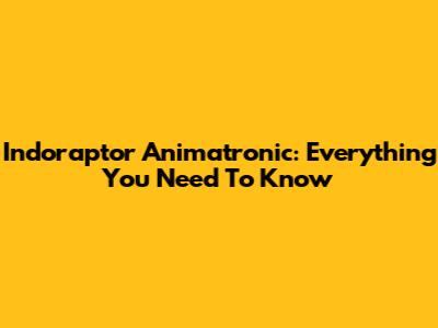 Indoraptor Animatronic: Everything You Need To Know