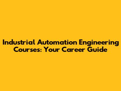 Industrial Automation Engineering Courses: Your Career Guide