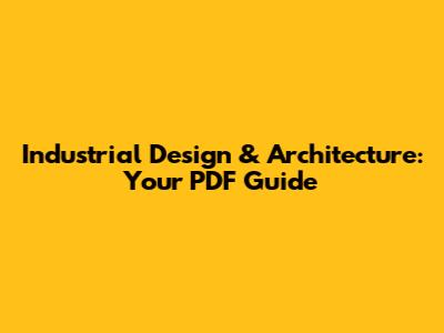 Industrial Design & Architecture: Your PDF Guide