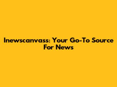Inewscanvass: Your Go-To Source For News