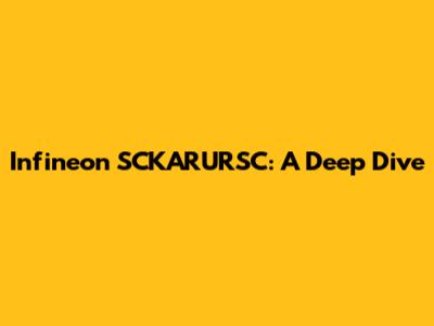 Infineon SCKARURSC: A Deep Dive