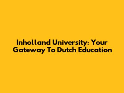 Inholland University: Your Gateway To Dutch Education