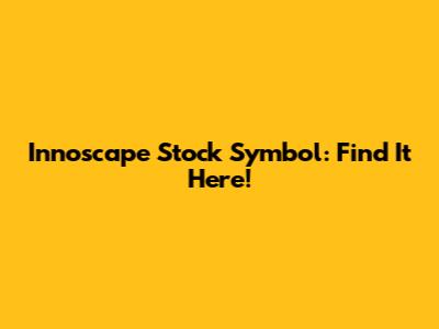 Innoscape Stock Symbol: Find It Here!