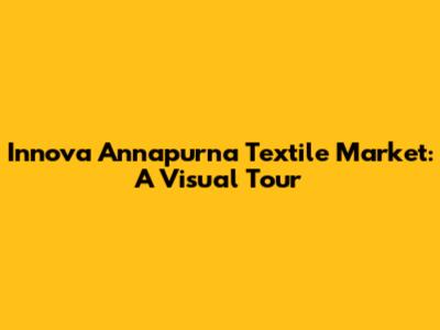 Innova Annapurna Textile Market: A Visual Tour