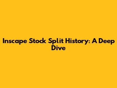Inscape Stock Split History: A Deep Dive