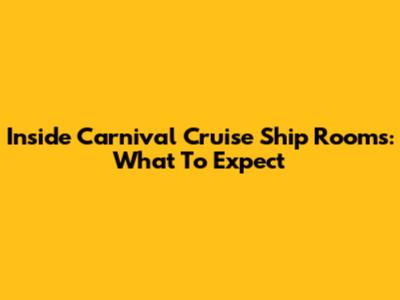 Inside Carnival Cruise Ship Rooms: What To Expect