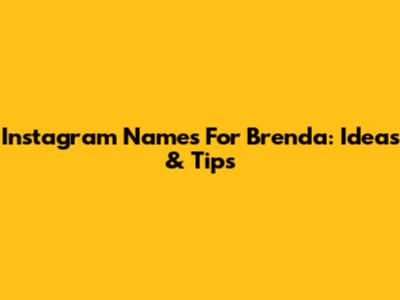 Instagram Names For Brenda: Ideas & Tips