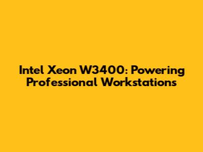 Intel Xeon W3400: Powering Professional Workstations