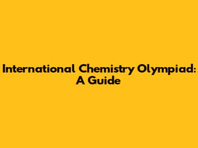 International Chemistry Olympiad: A Guide