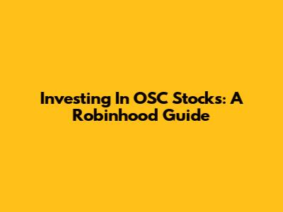 Investing In OSC Stocks: A Robinhood Guide