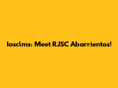 Iosclms: Meet RJSC Abarrientos!