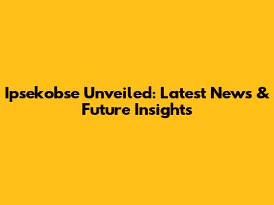 Ipsekobse Unveiled: Latest News & Future Insights