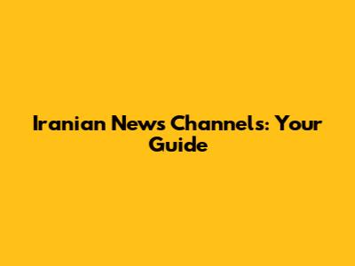 Iranian News Channels: Your Guide