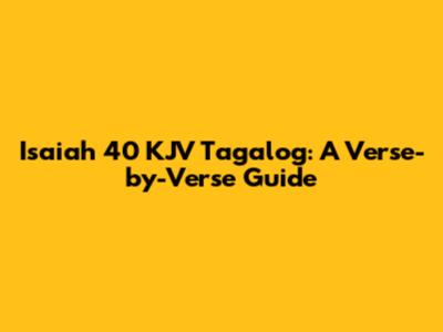 Isaiah 40 KJV Tagalog: A Verse-by-Verse Guide