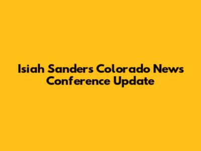 Isiah Sanders Colorado News Conference Update