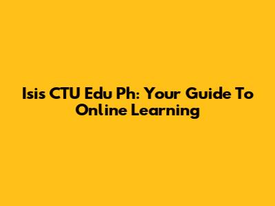 Isis CTU Edu Ph: Your Guide To Online Learning