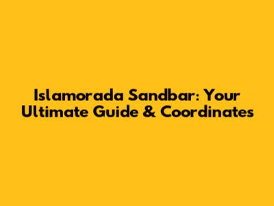 Islamorada Sandbar: Your Ultimate Guide & Coordinates
