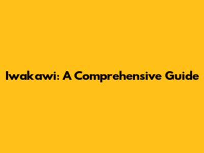 Iwakawi: A Comprehensive Guide