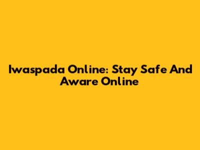Iwaspada Online: Stay Safe And Aware Online