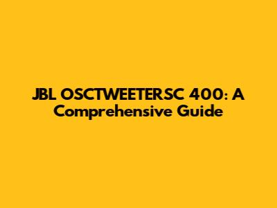 JBL OSCTWEETERSC 400: A Comprehensive Guide