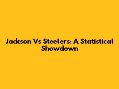 Jackson Vs Steelers: A Statistical Showdown