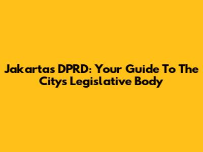 Jakarta's DPRD: Your Guide To The City's Legislative Body