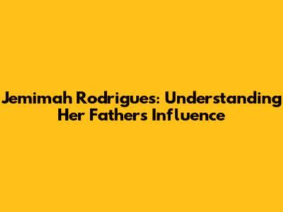 Jemimah Rodrigues: Understanding Her Father's Influence