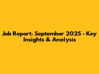 Job Report: September 2025 - Key Insights & Analysis