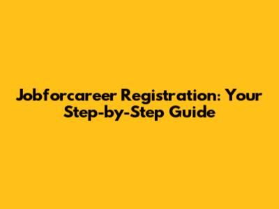 Jobforcareer Registration: Your Step-by-Step Guide
