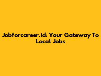 Jobforcareer.id: Your Gateway To Local Jobs