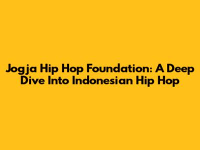 Jogja Hip Hop Foundation: A Deep Dive Into Indonesian Hip Hop
