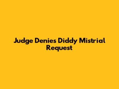 Judge Denies Diddy Mistrial Request