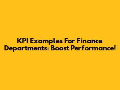 KPI Examples For Finance Departments: Boost Performance!