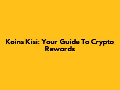 Koins Kisi: Your Guide To Crypto Rewards